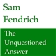 Sam Fendrich - The Unquestioned Answer